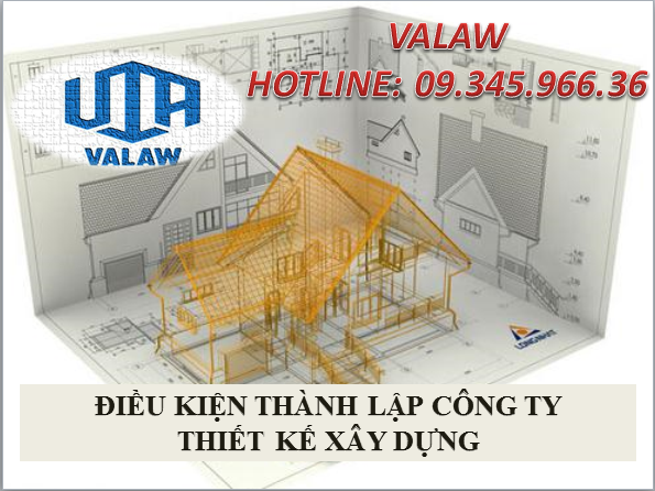 ĐIỀU KIỆN THÀNH LẬP CÔNG TY THIẾT KẾ XÂY DỰNG